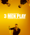 3 MEN PLAY