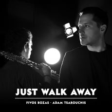 ΑΔΑΜ ΤΣΑΡΟΥΧΗΣ & ΦΟΙΒΟΣ ΒΟΖΑΣ   JUST WALK AWAY 